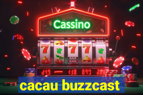 cacau buzzcast